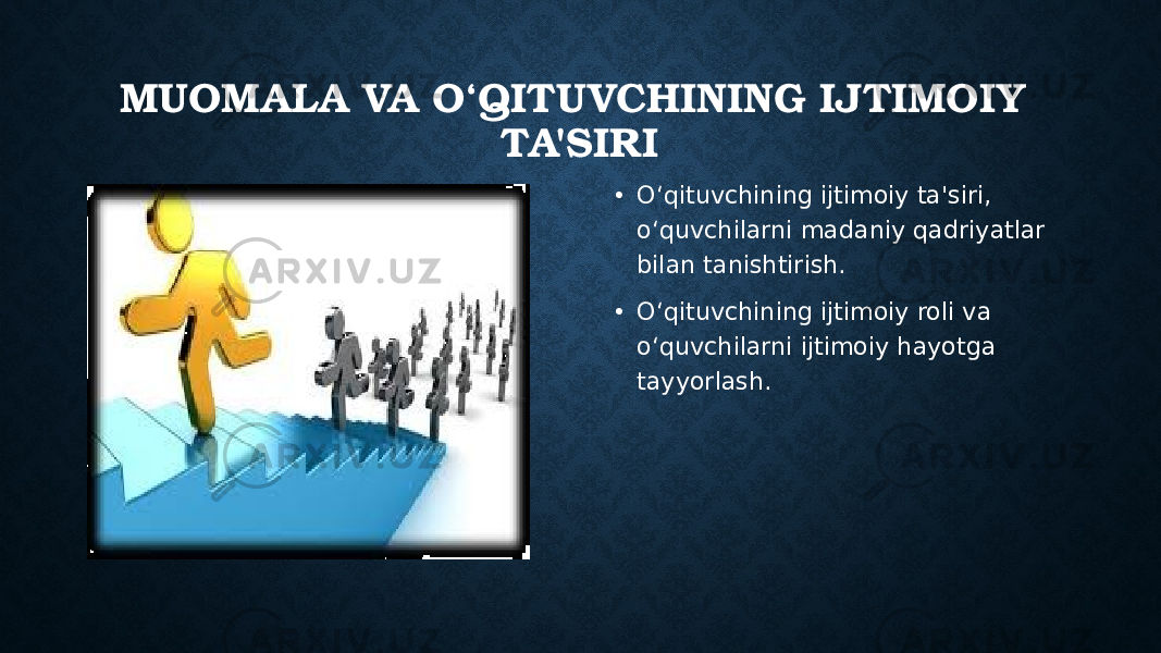 MUOMALA VA O‘QITUVCHINING IJTIMOIY TA&#39;SIRI • O‘qituvchining ijtimoiy ta&#39;siri, o‘quvchilarni madaniy qadriyatlar bilan tanishtirish. • O‘qituvchining ijtimoiy roli va o‘quvchilarni ijtimoiy hayotga tayyorlash. 