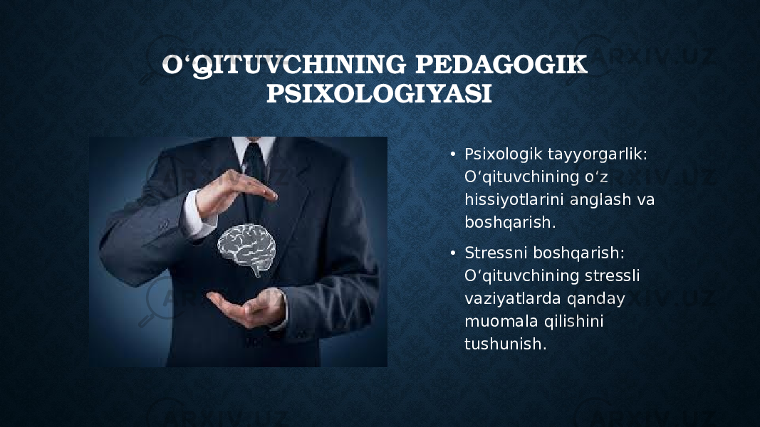 O‘QITUVCHINING PEDAGOGIK PSIXOLOGIYASI • Psixologik tayyorgarlik: O‘qituvchining o‘z hissiyotlarini anglash va boshqarish. • Stressni boshqarish: O‘qituvchining stressli vaziyatlarda qanday muomala qilishini tushunish. 