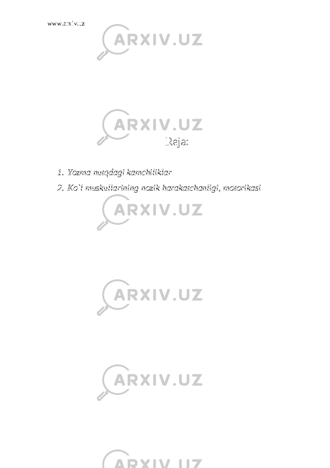 www.arxiv.uz Reja: 1. Yozma nutqdagi kamchiliklar 2. Ko`l muskullarining nozik harakatchanligi, motorikasi 