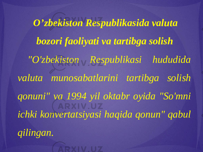 O’zbekiston Respublikasida valuta bozori faoliyati va tartibga solish &#34;O&#39;zbekiston Respublikasi hududida valuta munosabatlarini tartibga solish qonuni&#34; va 1994 yil oktabr oyida &#34;So&#39;mni ichki konvertatsiyasi haqida qonun&#34; qabul qilingan. 