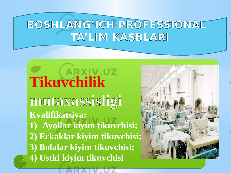 BOSHLANG’ICH PROFESSIONAL TA’LIM KASBLARI Tikuvchilik mutaxassisligi Kvalifikatsiya: 1) Ayollar kiyim tikuvchisi; 2) Erkaklar kiyim tikuvchisi; 3) Bolalar kiyim tikuvchisi; 4) Ustki kiyim tikuvchisi01 0A04 10 1415 16 1A15 1C15 1E15 