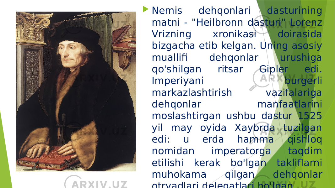  Nemis dehqonlari dasturining matni - &#34;Heilbronn dasturi&#34; Lorenz Vrizning xronikasi doirasida bizgacha etib kelgan. Uning asosiy muallifi dehqonlar urushiga qo&#39;shilgan ritsar Gipler edi. Imperiyani burgerli markazlashtirish vazifalariga dehqonlar manfaatlarini moslashtirgan ushbu dastur 1525 yil may oyida Xaybrda tuzilgan edi: u erda hamma qishloq nomidan imperatorga taqdim etilishi kerak bo&#39;lgan takliflarni muhokama qilgan dehqonlar otryadlari delegatlari bo&#39;lgan. 