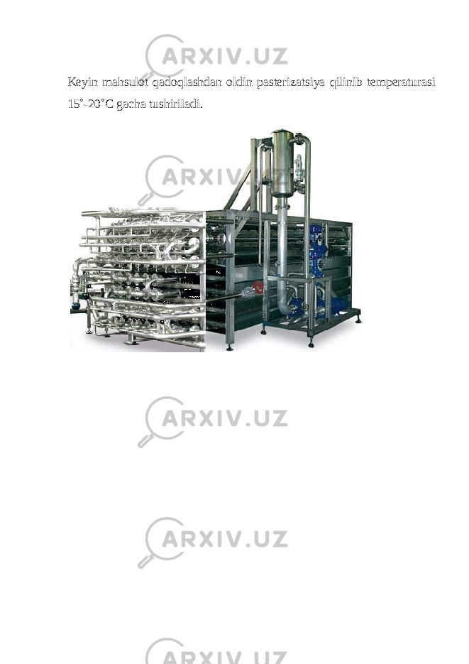 Keyin mahsulot qadoqlashdan oldin pasterizatsiya qilinib temperaturasi 15˚-20˚C gacha tushiriladi. 