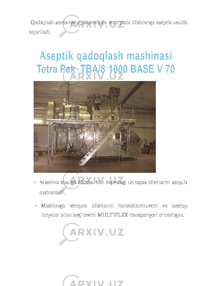  Qadoqlash zamonaviy uskunalarda tetra pack idishlariga aseptik usulda bajariladi.  Mashina soatiga 6000ta 1litr hajmdagi tetrapak idishlarini aseptik qadoqlaydi.  Mashinaga tetrapak idishlarini harakatlantiruvchi va boshqa liniyalar bilan bog’lovchi MULTIFLEX transportyori o’rnatilgan. 