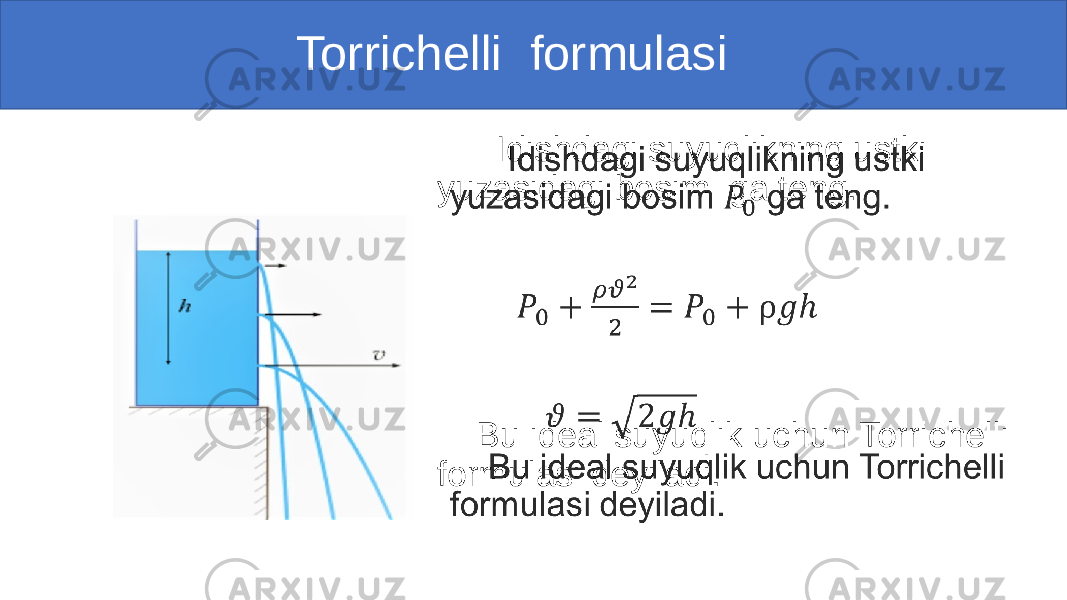  Torrichelli formulasi Idishdagi suyuqlikning ustki yuzasidagi bosim ga teng. Bu ideal suyuqlik uchun Torrichelli formulasi deyiladi.• 