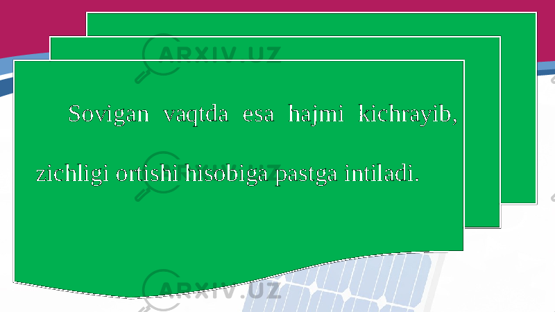 Sovigan vaqtda esa hajmi kichrayib, zichligi ortishi hisobiga pastga intiladi. 