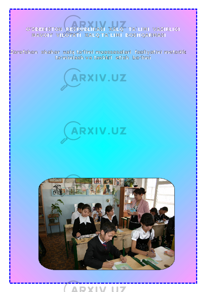 O&#39;ZBEKISTON RESPUBLIKASI XALQ TA`LIMI VAZIRLIGI NAVOIY VILOYATI XALQ TA`LIMI BOSHQARMASI Zarafshon shahar xalq ta’limi muassasalari faoliyatini metodik ta’minlash va tashkil etish bo’limi 