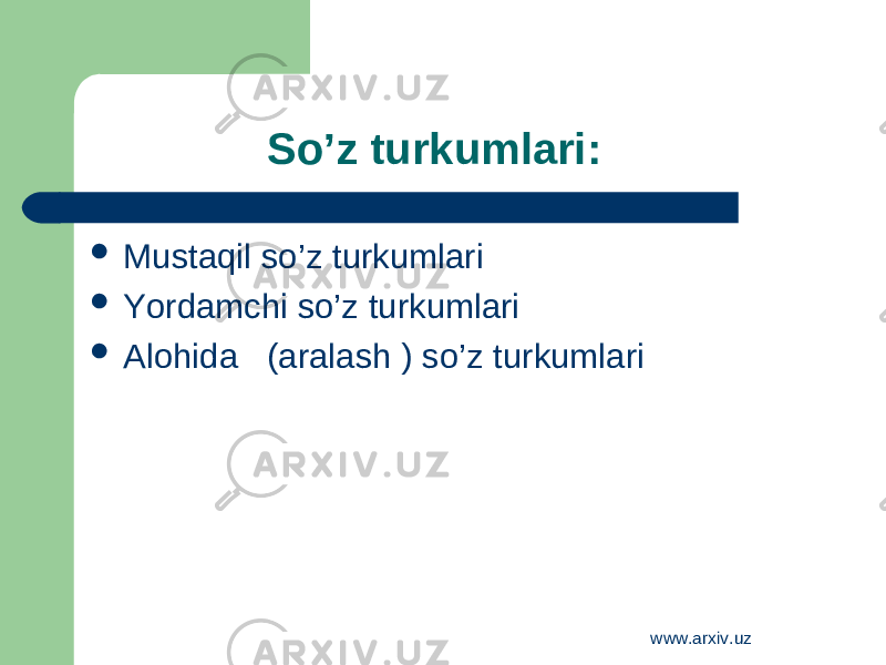 So’z turkumlari:  Mustaqil so’z turkumlari  Yordamchi so’z turkumlari  Alohida (aralash ) so’z turkumlari www.arxiv.uz 