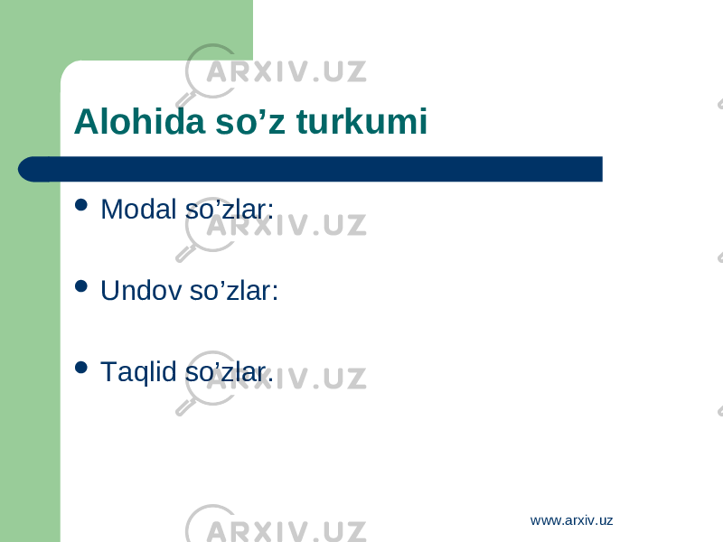 Alohida so’z turkumi  Modal so’zlar:  Undov so’zlar:  Taqlid so’zlar. www.arxiv.uz 