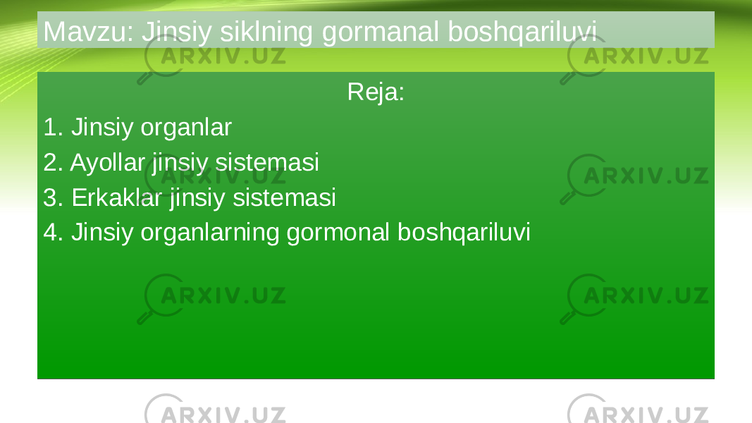 Reja: 1. Jinsiy organlar 2. Ayollar jinsiy sistemasi 3. Erkaklar jinsiy sistemasi 4. Jinsiy organlarning gormonal boshqariluviMavzu: Jinsiy siklning gormanal boshqariluvi010203 0607 1207 1607 1907 