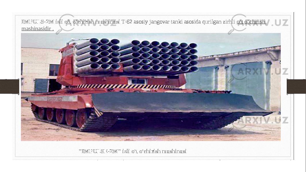 IMPULS-2M izli o‘t o‘chirish mashinasi  T-62 asosiy jangovar tanki asosida qurilgan zirhli  o‘t o‘chirish mashinasidir . &#34;IMPULSE-2M&#34; izli o&#39;t o&#39;chirish mashinasi 