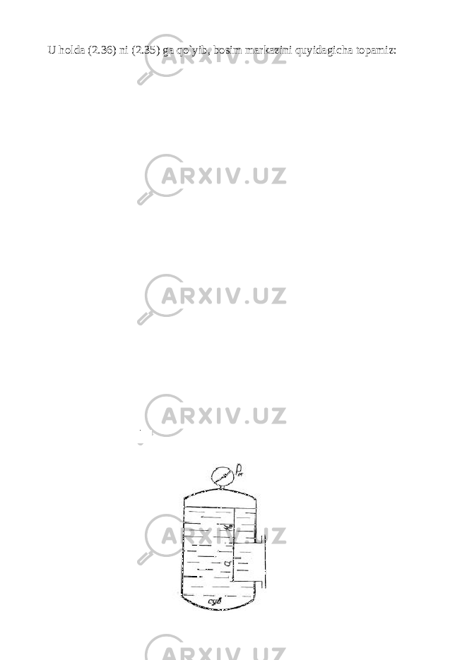  U holda (2.36) ni (2.35) ga qo`yib, bosim markazini quyidagi с ha topamiz: 