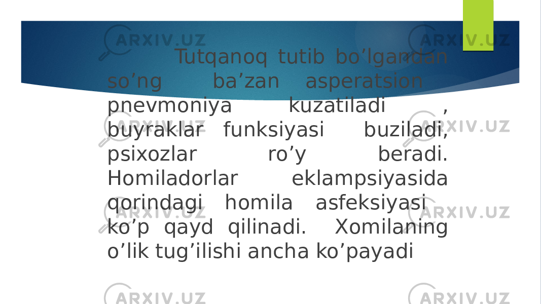  Tutqanoq tutib bo’lgandan so’ng ba’zan asperatsion pnevmoniya kuzatiladi , buyraklar funksiyasi buziladi, psixozlar ro’y beradi. Homiladorlar eklampsiyasida qorindagi homila asfeksiyasi ko’p qayd qilinadi. Xomilaning o’lik tug’ilishi ancha ko’payadi 