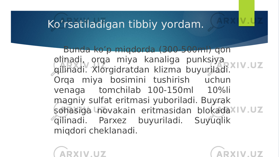 Ko’rsatiladigan tibbiy yordam. Bunda ko’p miqdorda (300-500ml) qon olinadi, orqa miya kanaliga punksiya qilinadi. Xlorgidratdan klizma buyuriladi. Orqa miya bosimini tushirish uchun venaga tomchilab 100-150ml 10%li magniy sulfat eritmasi yuboriladi. Buyrak sohasiga novakain eritmasidan blokada qilinadi. Parxez buyuriladi. Suyuqlik miqdori cheklanadi. 