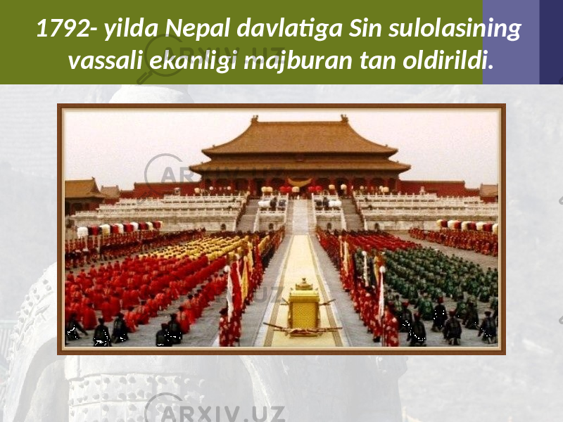 1792- yilda Nepal davlatiga Sin sulolasining vassali ekanligi majburan tan oldirildi. 