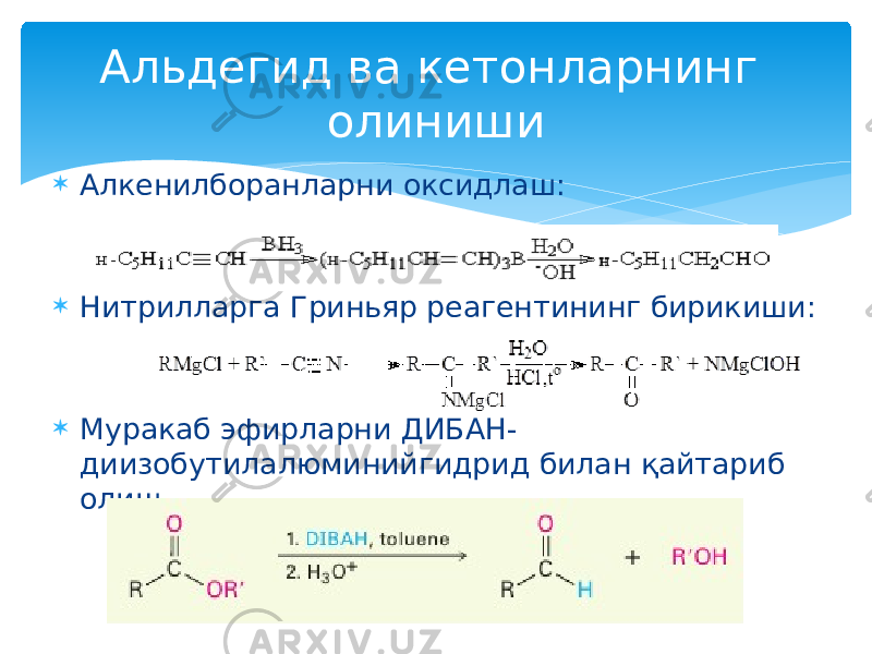  Алкенилборанларни оксидлаш:  Нитрилларга Гриньяр реагентининг бирикиши:  Муракаб эфирларни ДИБАН- диизобутилалюминийгидрид билан қайтариб олиш Альдегид ва кетонларнинг олиниши 