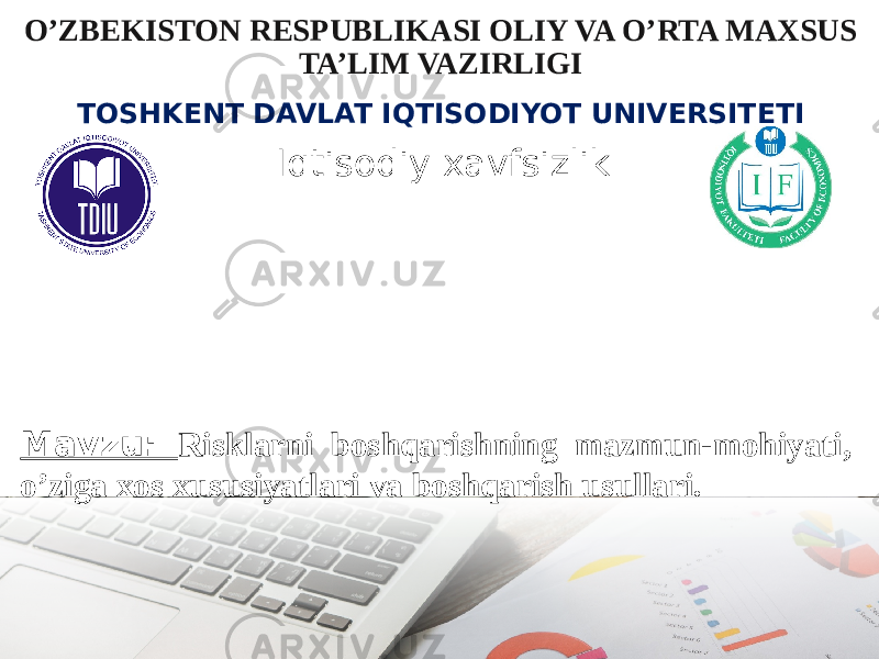 O’ZBEKISTON RESPUBLIKASI OLIY VA O’RTA MAXSUS TA’LIM VAZIRLIGI TOSHKENT DAVLAT IQTISODIYOT UNIVERSITETI Iqtisodiy xavfsizlik “ Risklarni boshqarish fanidan” fanidan MUTAQIL ISH Mavzu: Risklarni boshqarishning mazmun-mohiyati, o’ziga xos xususiyatlari va boshqarish usullari. 