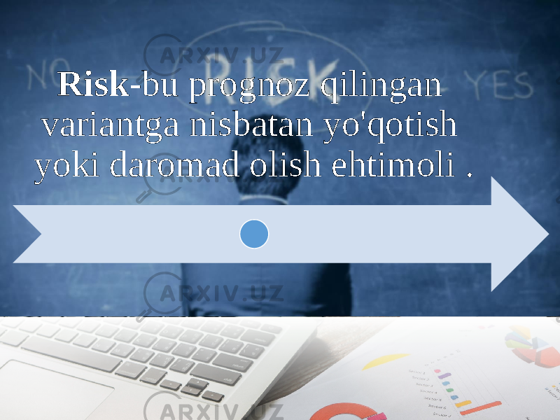 Risk -bu prognoz qilingan variantga nisbatan yo&#39;qotish yoki daromad olish ehtimoli . 