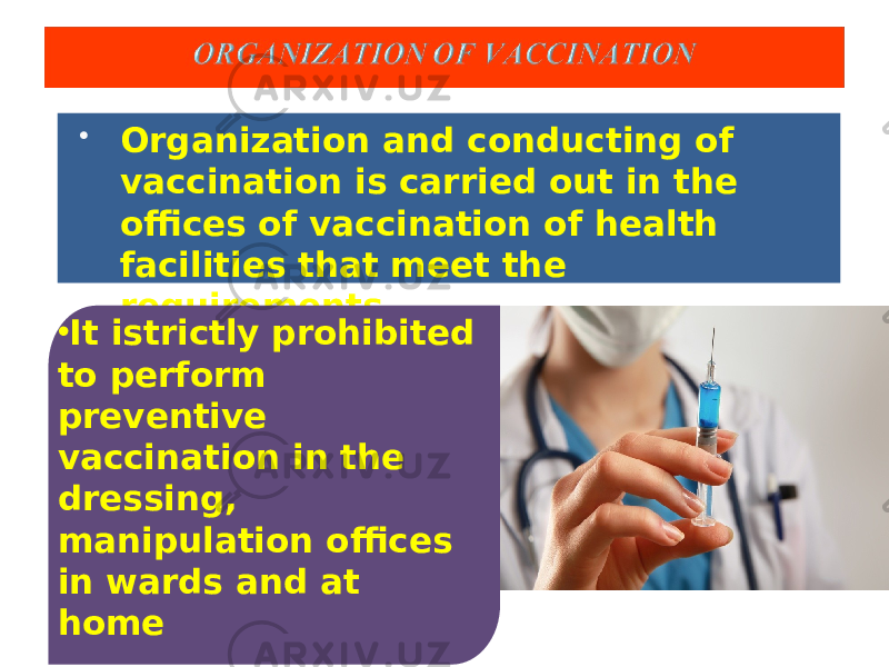  Organization and conducting of vaccination is carried out in the offices of vaccination of health facilities that meet the requirements. • It istrictly prohibited to perform preventive vaccination in the dressing, manipulation offices in wards and at home 