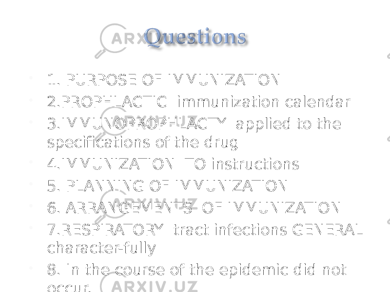  1. PURPOSE OF IMMUNIZATION  2.PROPHLACTIC immunization calendar  3.IMMUNOPROPHLACTY applied to the specifications of the drug  4.IMMUNIZATION TO instructions  5. PLANNING OF IMMUNIZATION  6. ARRANGEMENTS OF IMMUNIZATION  7.RESPIRATORY tract infections GENERAL character-fully  8. In the course of the epidemic did not occur. 