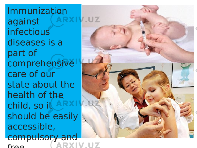 Immunization against infectious diseases is a part of comprehensive care of our state about the health of the child, so it should be easily accessible, compulsory and free. 