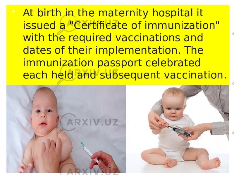  At birth in the maternity hospital it issued a &#34;Certificate of immunization&#34; with the required vaccinations and dates of their implementation. The immunization passport celebrated each held and subsequent vaccination. 