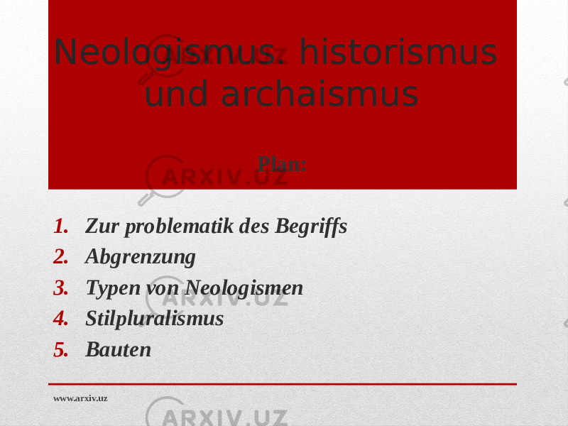 Neologismus. historismus und archaismus Plan: 1. Zur problematik des Begriffs 2. Abgrenzung 3. Typen von Neologismen 4. Stilpluralismus 5. Bauten www.arxiv.uz 