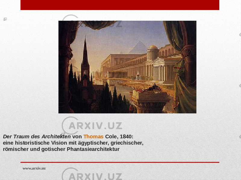                                                                                                             Der Traum des Architekten  von  Thomas Cole , 1840: eine historistische Vision mit ägyptischer, griechischer, römischer und gotischer Phantasiearchitektur www.arxiv.uz 