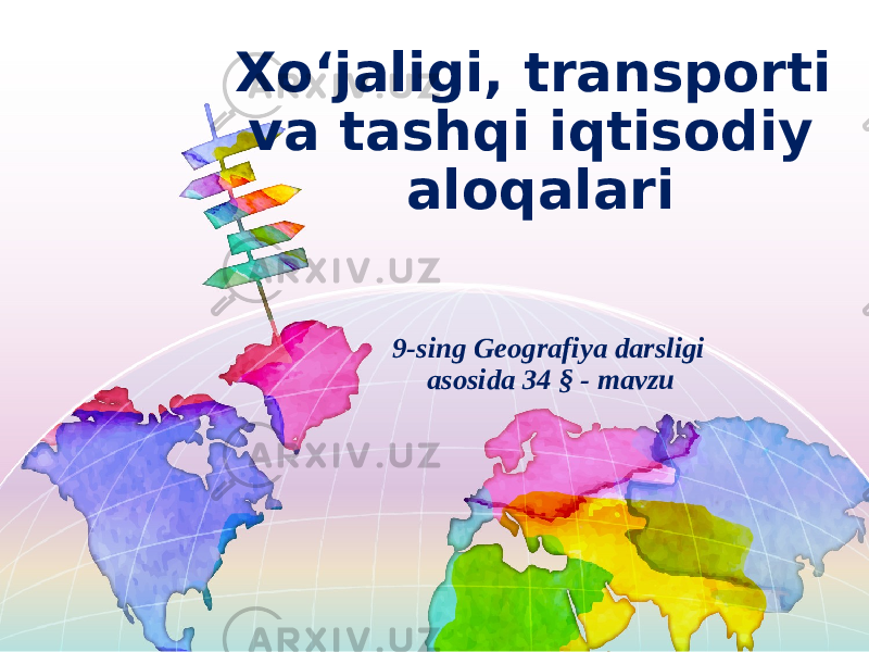 Xo‘jaligi, transporti va tashqi iqtisodiy aloqalari 9-sing Geografiya darsligi asosida 34 § - mavzu 