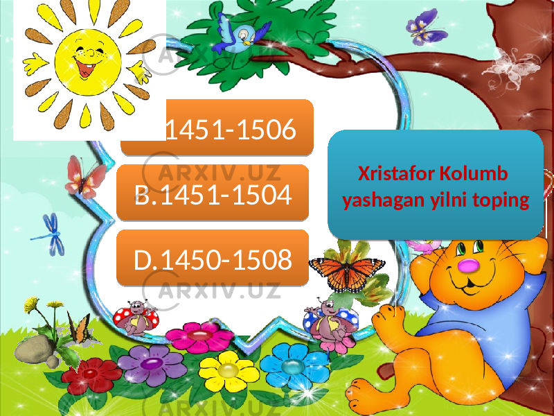 A.1451-1506 D.1450-1508 B.1451-1504 Xristafor Kolumb yashagan yilni toping03 0A 0B 0102 0F 