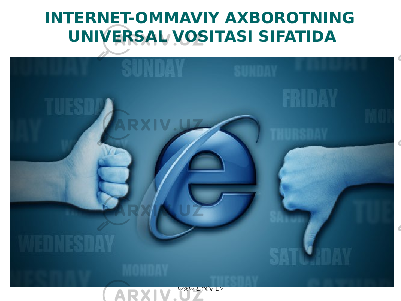 INTERNET-OMMAVIY AXBOROTNING UNIVERSAL VOSITASI SIFATIDA www.arxiv.uz 