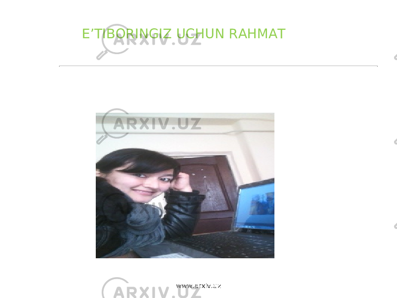 E’TIBORINGIZ UCHUN RAHMAT www.arxiv.uz 