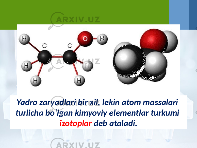 Yadro zaryadlari bir xil, lekin atom massalari turlicha bo‘lgan kimyoviy elementlar turkumi izotoplar deb ataladi. 