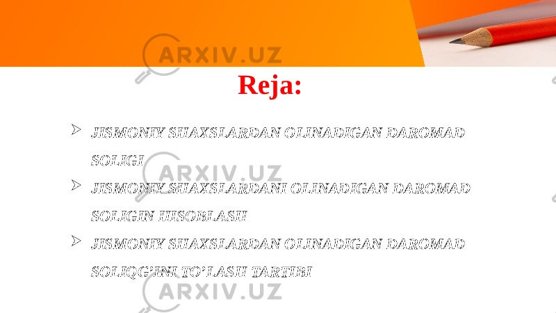 Reja:  JISMONIY SHAXSLARDAN OLINADIGAN DAROMAD SOLIGI  JISMONIY SHAXSLARDANI OLINADIGAN DAROMAD SOLIGIN HISOBLASH  JISMONIY SHAXSLARDAN OLINADIGAN DAROMAD SOLIQG’INI TO’LASH TARTIBI 