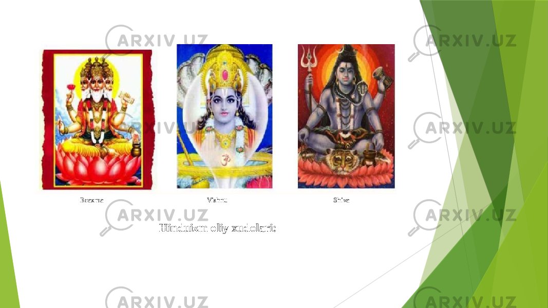 Braxma Vishnu Shiva Hinduizm oliy xudolari: 
