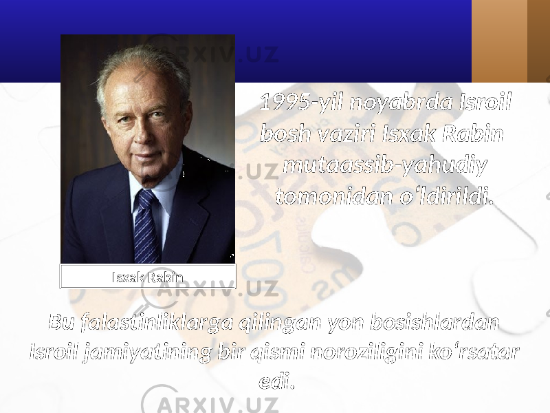 1995-yil noyabrda Isroil bosh vaziri Isxak Rabin mutaassib-yahudiy tomonidan o‘ldirildi. Bu falastinliklarga qilingan yon bosishlardan Isroil jamiyatining bir qismi noroziligini ko‘rsatar edi.Isxak Rabin 