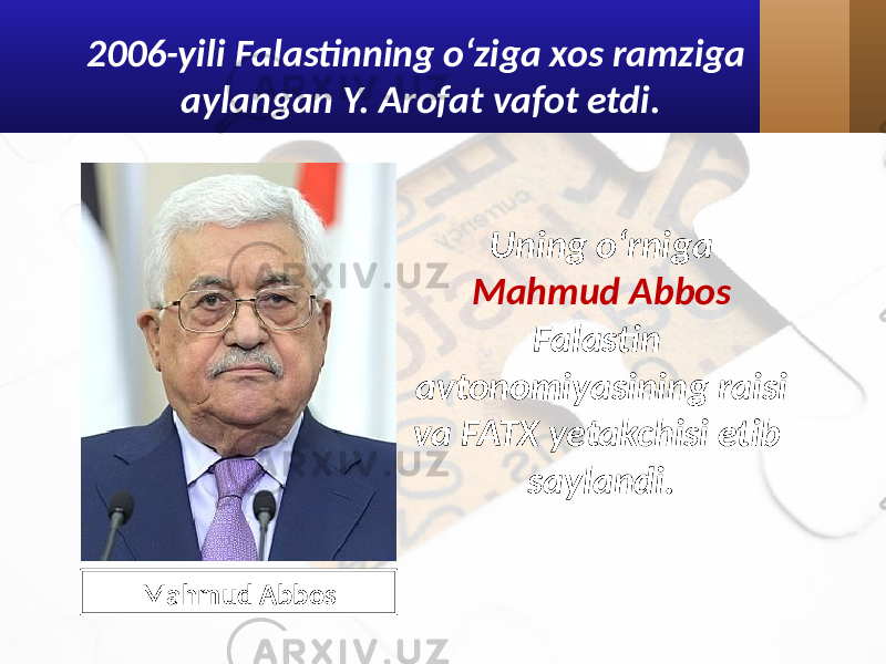 2006-yili Falastinning o‘ziga xos ramziga aylangan Y. Arofat vafot etdi. Mahmud Abbos Uning o‘rniga Mahmud Abbos Falastin avtonomiyasining raisi va FATX yetakchisi etib saylandi. 