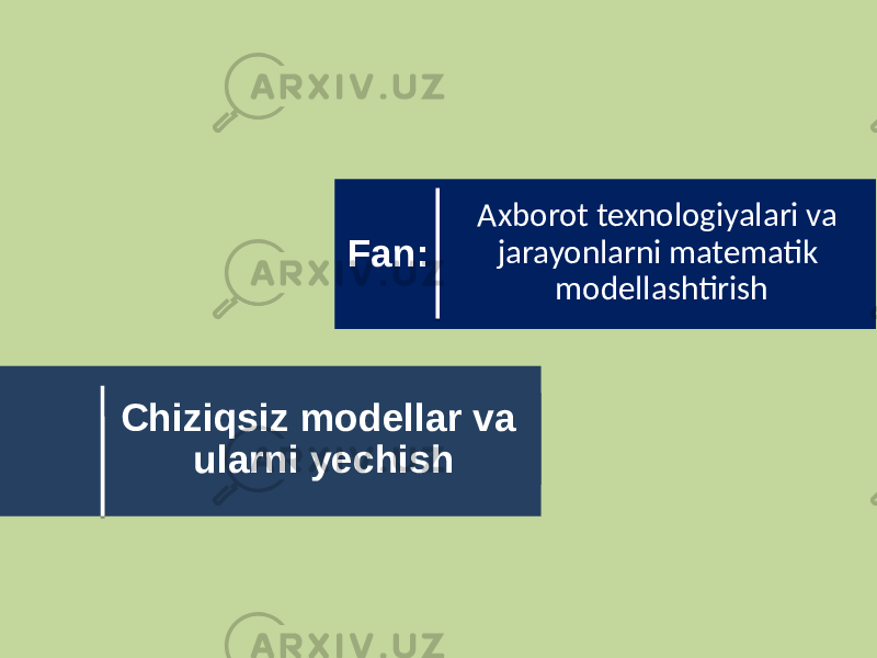 Chiziqsiz modellar va ularni yechish Axborot texnologiyalari va jarayonlarni matematik modellashtirishFan: 