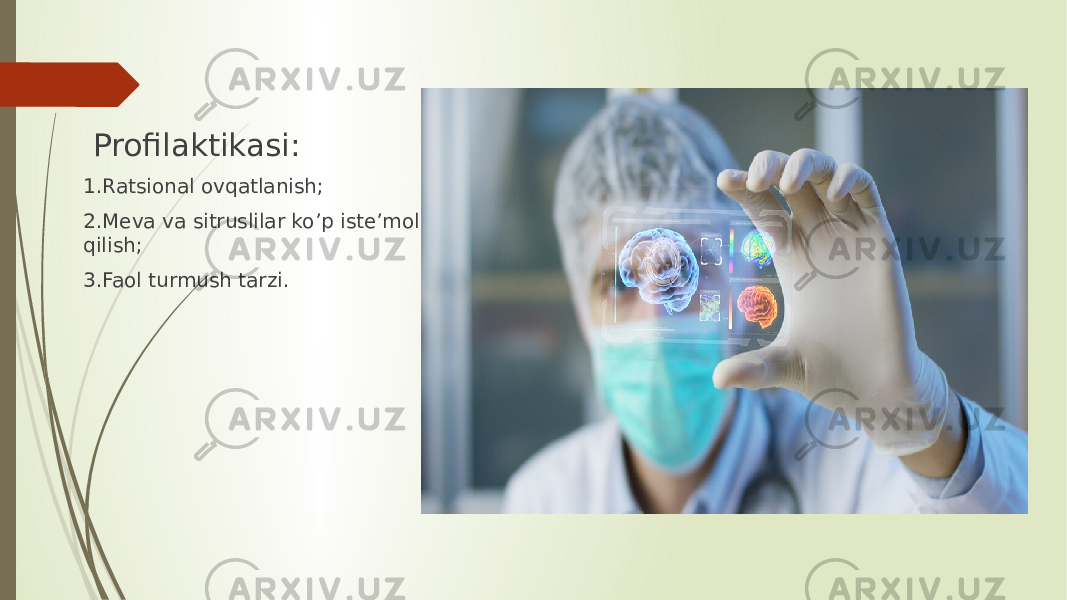  Profilaktikasi: 1.Ratsional ovqatlanish; 2.Meva va sitruslilar ko’p iste’mol qilish; 3.Faol turmush tarzi. 