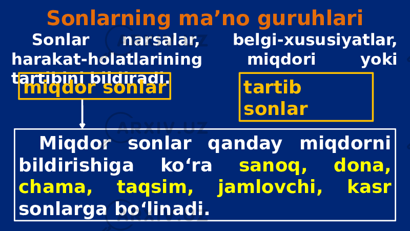 Sonlarning ma’no guruhlari Sonlar narsalar, belgi-xususiyatlar, harakat-holatlarining miqdori yoki tartibini bildiradi. miqdor sonlar tartib sonlar Miqdor sonlar qanday miqdorni bildirishiga ko‘ra sanoq, dona, chama, taqsim, jamlovchi, kasr sonlarga bo‘linadi. 