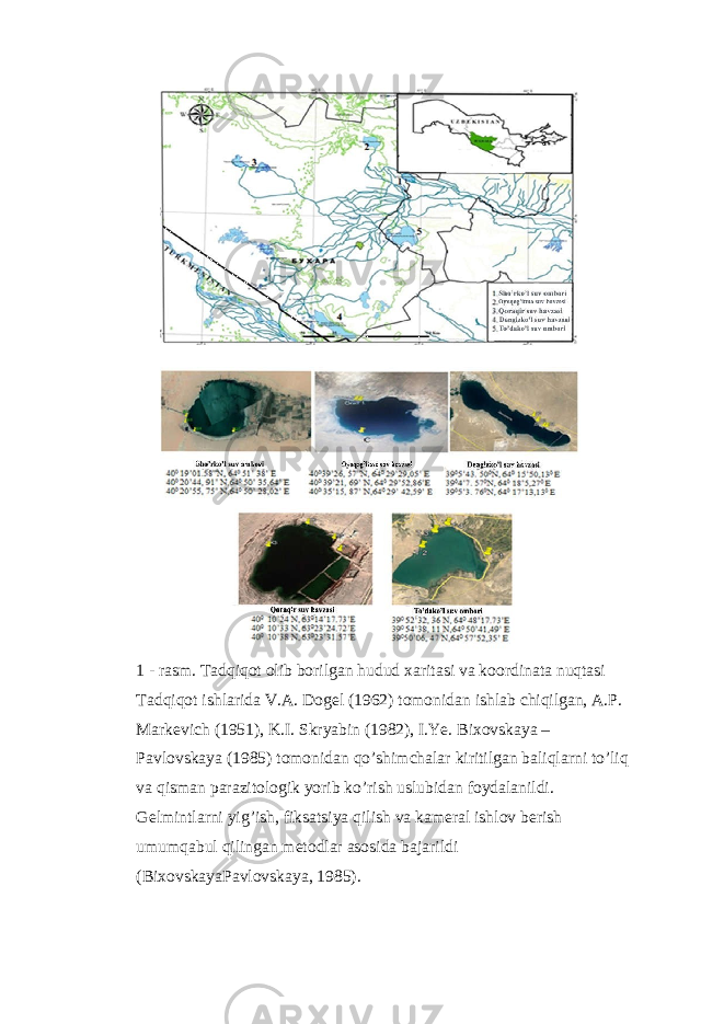 1 - rasm. Tadqiqot olib borilgan hudud xaritasi va koordinata nuqtasi Tadqiqot ishlarida V.A. Dogel (1962) tomonidan ishlab chiqilgan, A.P. Markevich (1951), K.I. Skryabin (1982), I.Ye. Bixovskaya – Pavlovskaya (1985) tomonidan qo’shimchalar kiritilgan baliqlarni to’liq va qisman parazitologik yorib ko’rish uslubidan foydalanildi. Gelmintlarni yig’ish, fiksatsiya qilish va kameral ishlov berish umumqabul qilingan metodlar asosida bajarildi (BixovskayaPavlovskaya, 1985). 