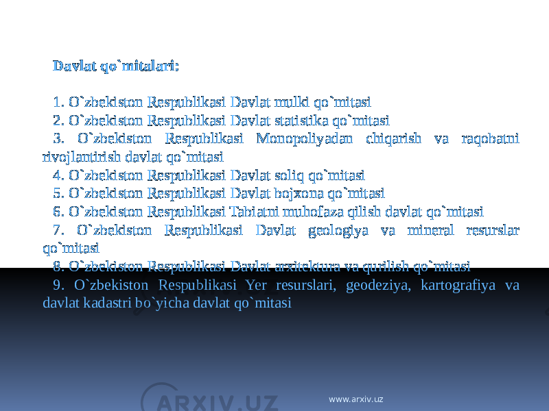 Davlat qo`mitalari: 1. O`zbekiston Respublikasi Davlat mulki qo`mitasi 2. O`zbekiston Respublikasi Davlat statistika qo`mitasi 3. O`zbekiston Respublikasi Monopoliyadan chiqarish va raqobatni rivojlantirish davlat qo`mitasi 4. O`zbekiston Respublikasi Davlat soliq qo`mitasi 5. O`zbekiston Respublikasi Davlat bojxona qo`mitasi 6. O`zbekiston Respublikasi Tabiatni muhofaza qilish davlat qo`mitasi 7. O`zbekiston Respublikasi Davlat geologiya va mineral resurslar qo`mitasi 8. O`zbekiston Respublikasi Davlat arxitektura va qurilish qo`mitasi 9. O`zbekiston Respublikasi Yer resurslari, geodeziya, kartografiya va davlat kadastri bo`yicha davlat qo`mitasi www.arxiv.uz 