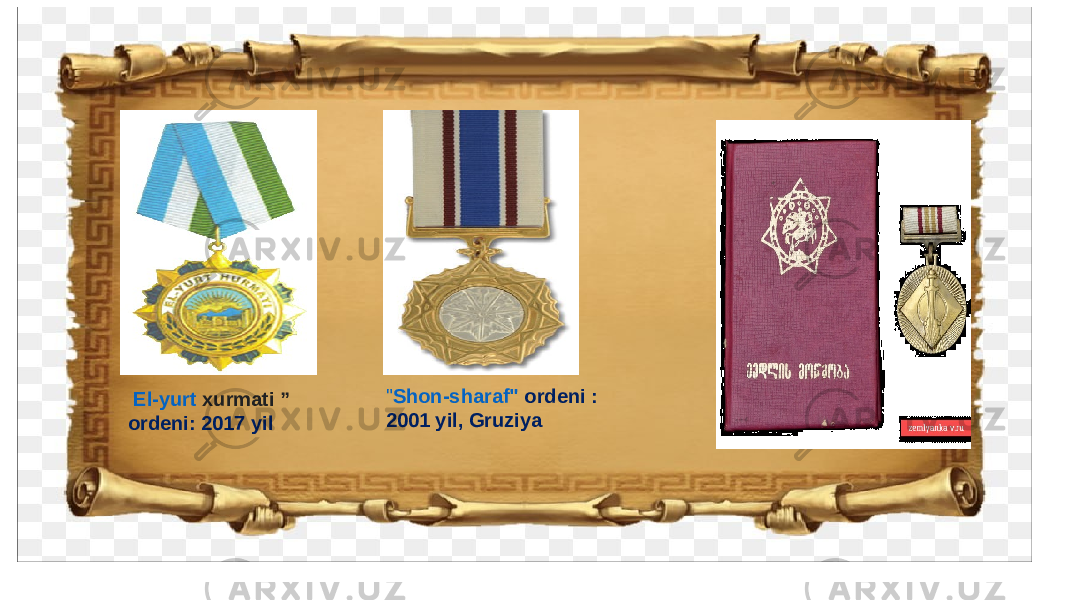   El-yurt xurmati  ” ordeni: 2017 yil &#34; Shon- sharaf &#34; ordeni  : 2001 yil, Gruziya 