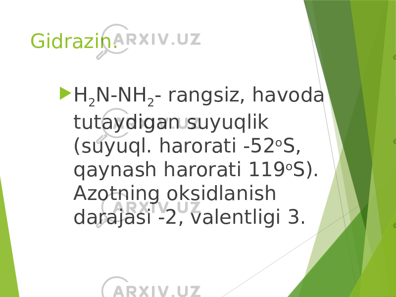 Gidrazin.  H 2 N-NH 2 - rangsiz, havoda tutaydigan suyuqlik (suyuql. harorati -52 o S, qaynash harorati 119 o S). Azotning oksidlanish darajasi -2, valentligi 3. 