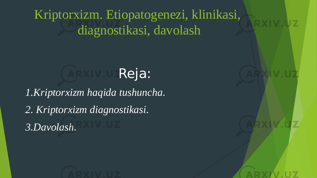 Kriptorxizm. Etiopatogenezi, klinikasi, diagnostikasi, davolash Reja: 1.Kriptorxizm haqida tushuncha. 2. Kriptorxizm diagnostikasi. 3.Davolash. 