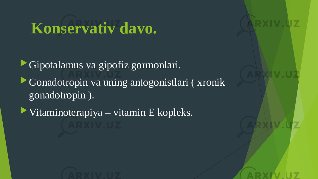  Konservativ davo.  Gipotalamus va gipofiz gormonlari.  Gonadotropin va uning antogonistlari ( xronik gonadotropin ).  Vitaminoterapiya – vitamin E kopleks. 