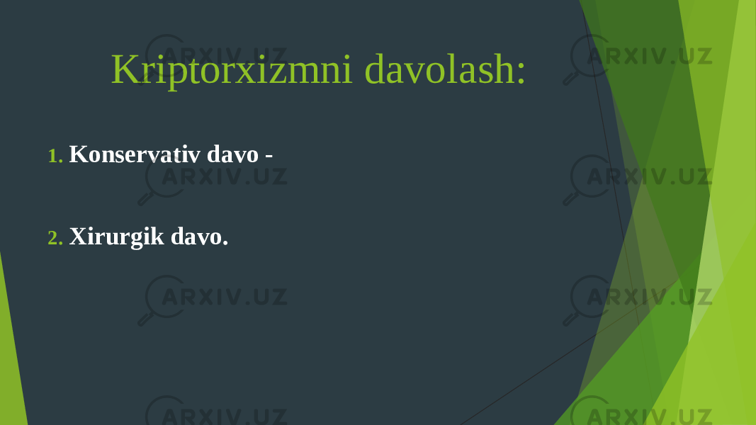  Kriptorxizmni davolash: 1. Konservativ davo - 2. Xirurgik davo. 