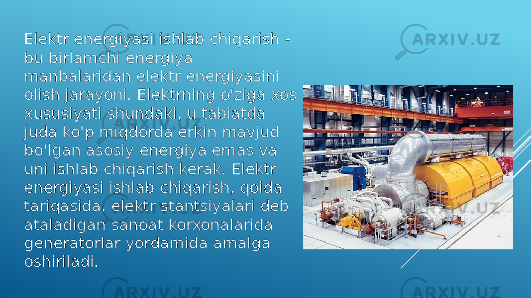 Elektr energiyasi ishlab chiqarish - bu birlamchi energiya manbalaridan elektr energiyasini olish jarayoni. Elektrning o&#39;ziga xos xususiyati shundaki, u tabiatda juda ko&#39;p miqdorda erkin mavjud bo&#39;lgan asosiy energiya emas va uni ishlab chiqarish kerak. Elektr energiyasi ishlab chiqarish, qoida tariqasida, elektr stantsiyalari deb ataladigan sanoat korxonalarida generatorlar yordamida amalga oshiriladi. 