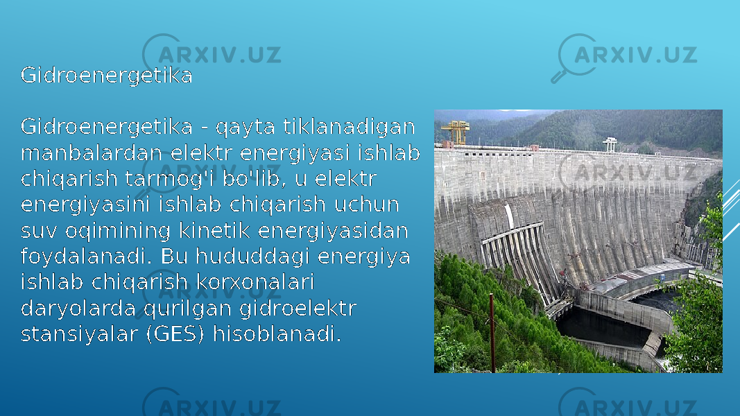 Gidroenergetika Gidroenergetika - qayta tiklanadigan manbalardan elektr energiyasi ishlab chiqarish tarmog&#39;i bo&#39;lib, u elektr energiyasini ishlab chiqarish uchun suv oqimining kinetik energiyasidan foydalanadi. Bu hududdagi energiya ishlab chiqarish korxonalari daryolarda qurilgan gidroelektr stansiyalar (GES) hisoblanadi. 