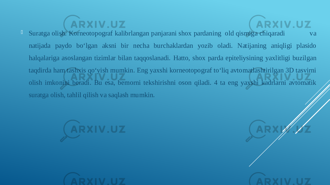  Suratga olish. Korneotopograf kalibrlangan panjarani shox pardaning old qismiga chiqaradi va natijada paydo boʻlgan aksni bir necha burchaklardan yozib oladi. Natijaning aniqligi plasido halqalariga asoslangan tizimlar bilan taqqoslanadi. Hatto, shox parda epiteliysining yaxlitligi buzilgan taqdirda ham tashxis qoʻyish mumkin. Eng yaxshi korneotopograf toʻliq avtomatlashtirilgan 3D tasvirni olish imkonini beradi. Bu esa, bemorni tekshirishni oson qiladi. 4 ta eng yaxshi kadrlarni avtomatik suratga olish, tahlil qilish va saqlash mumkin. 